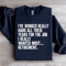 Ive Worked Really Hard All These Years For The Job Sweatshirt 4