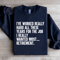 Ive Worked Really Hard All These Years For The Job Sweatshirt 4