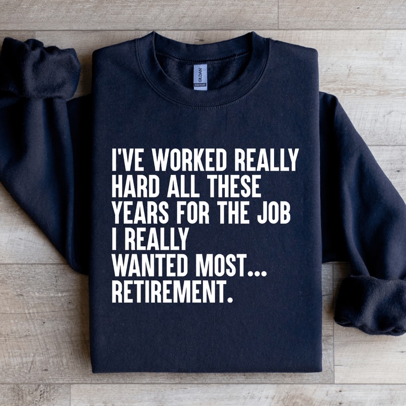Ive Worked Really Hard All These Years For The Job Sweatshirt 4
