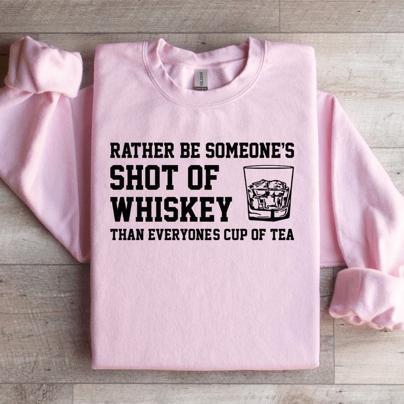 Rather Be Someones Shot Of Whiskey Sweatshirt 2