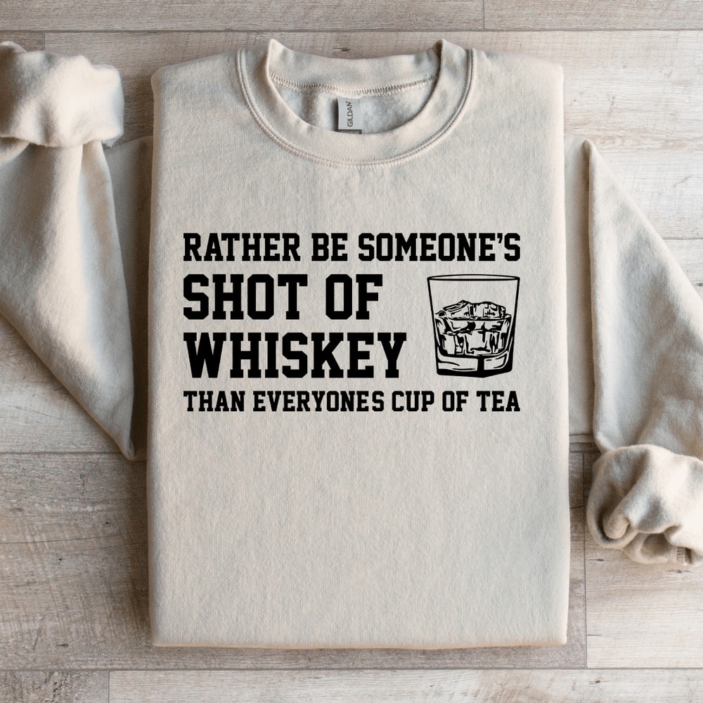 Rather Be Someones Shot Of Whiskey Sweatshirt 0
