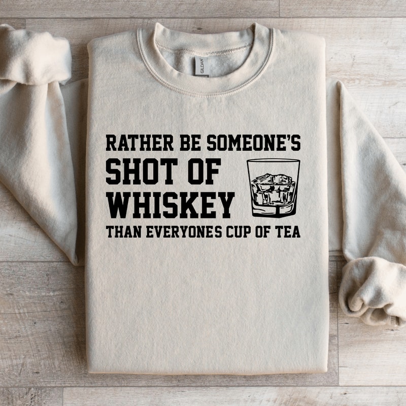 Rather Be Someones Shot Of Whiskey Sweatshirt 0