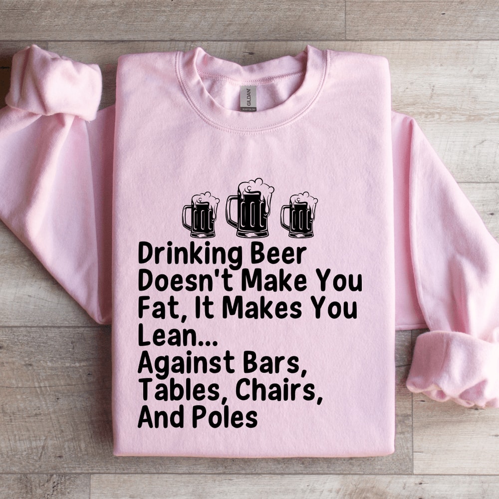 Drinking Beer Doesnt Make You Fat Sweatshirt 1