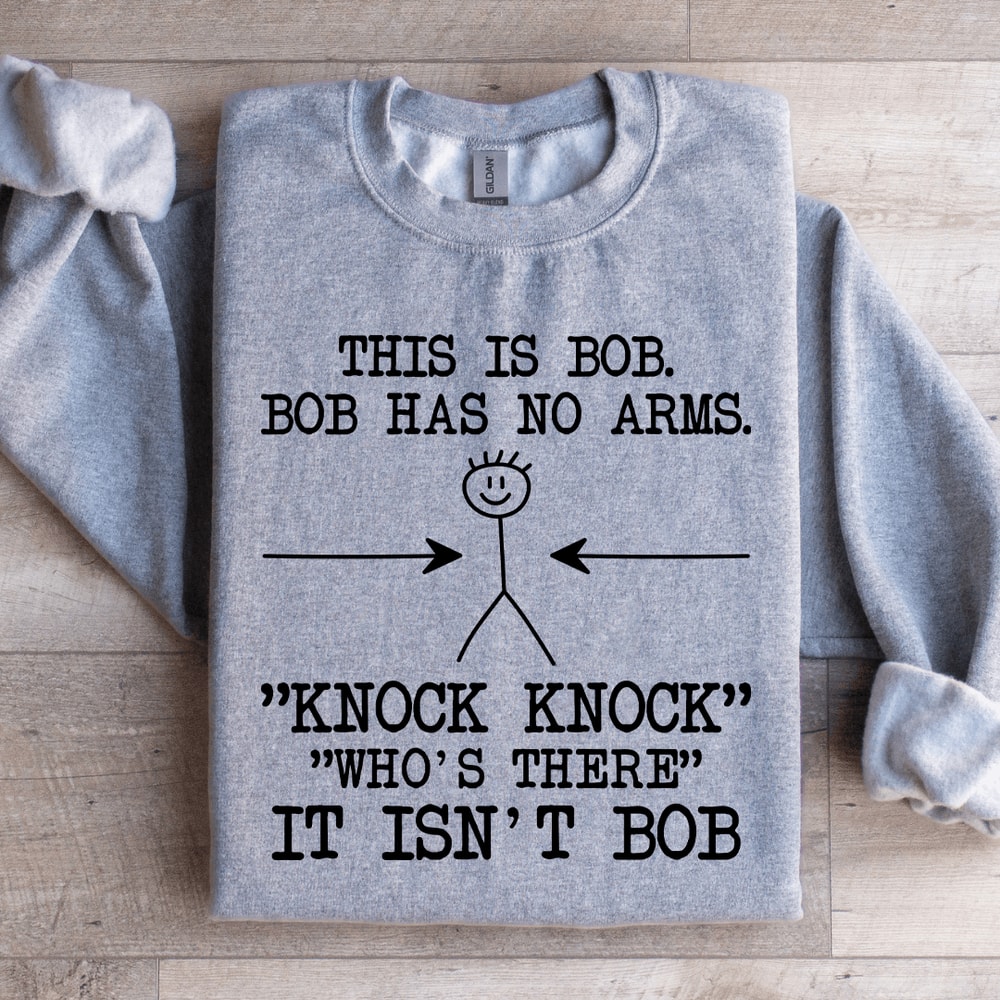 This Is Bob Bob Has No Arms Sweatshirt 0