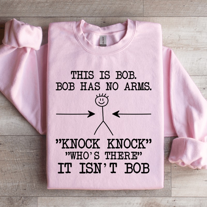 This Is Bob Bob Has No Arms Sweatshirt 1