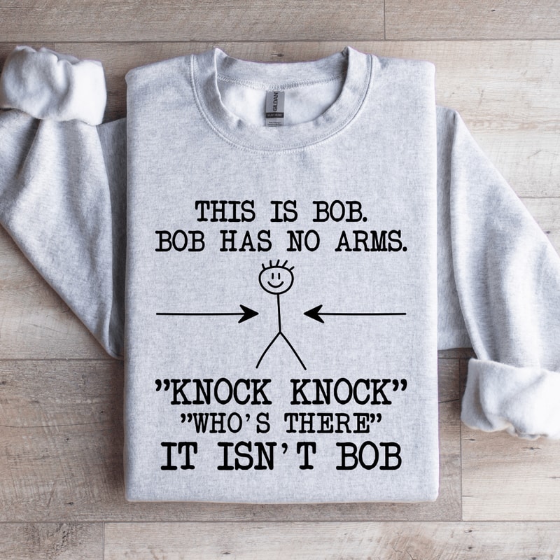 This Is Bob Bob Has No Arms Sweatshirt 3