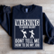Warning To Avoid Injury Dont Tell Me Sweatshirt 1