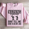 Warning To Avoid Injury Dont Tell Me Sweatshirt 3