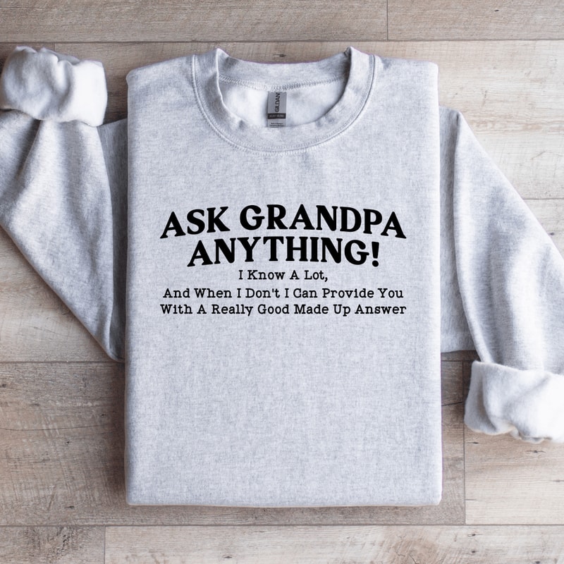 Ask Grandpa Anything I Know Lot Sweatshirt 4