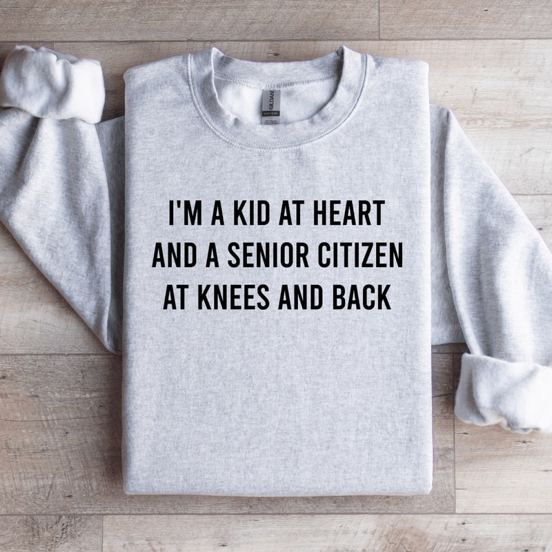 Im A Kid At Heart And A Senior Citizen Sweatshirt 3