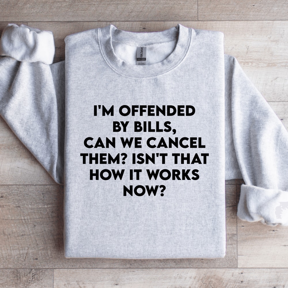 Im Offended By Bills Can We Cancel Them Sweatshirt 0