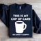 This Is My Cup Of Care Oh Look Its Empty Sweatshirt 1