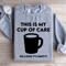This Is My Cup Of Care Oh Look Its Empty Sweatshirt 2