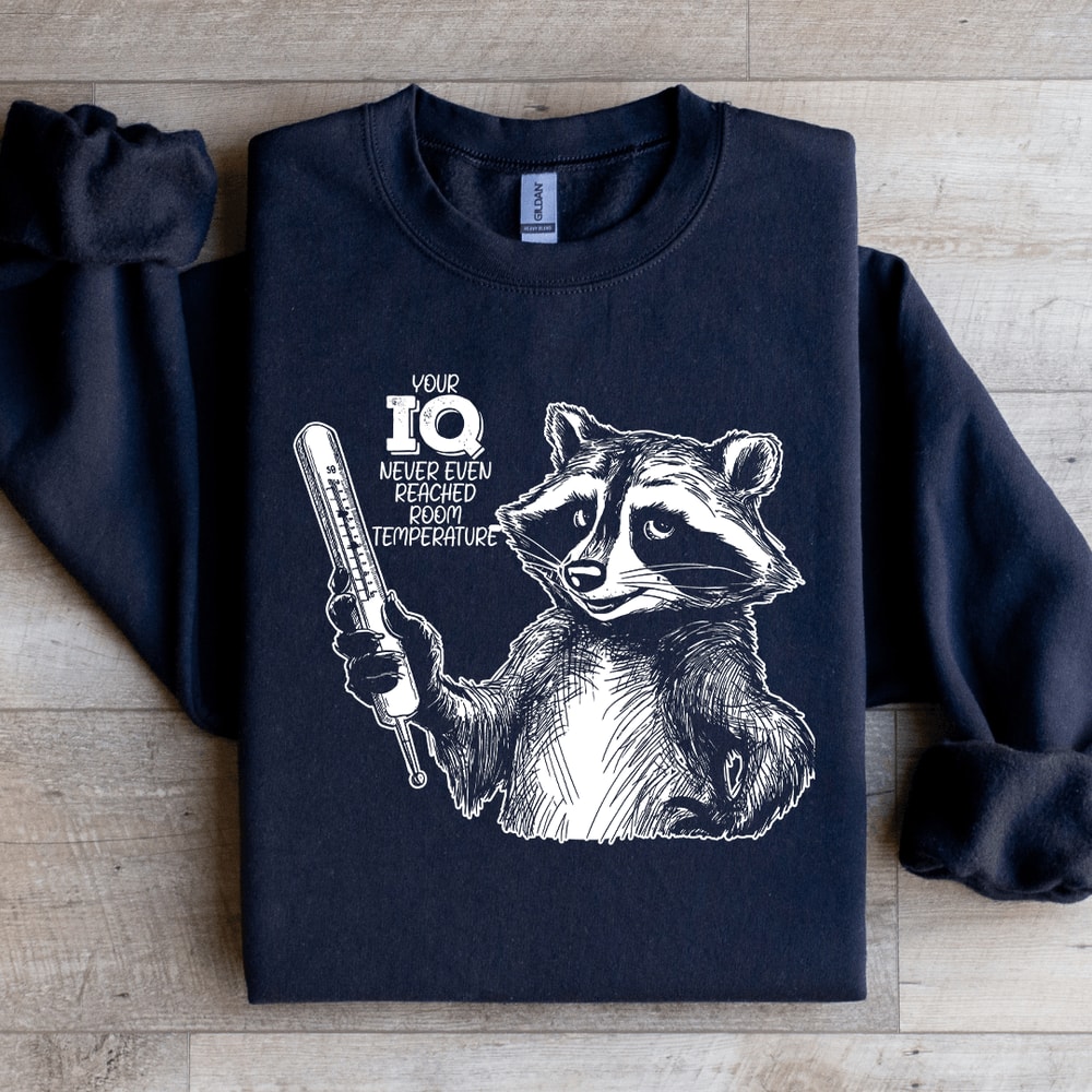 Your IQ Never Even Reached Room Temperature Sweatshirt 1