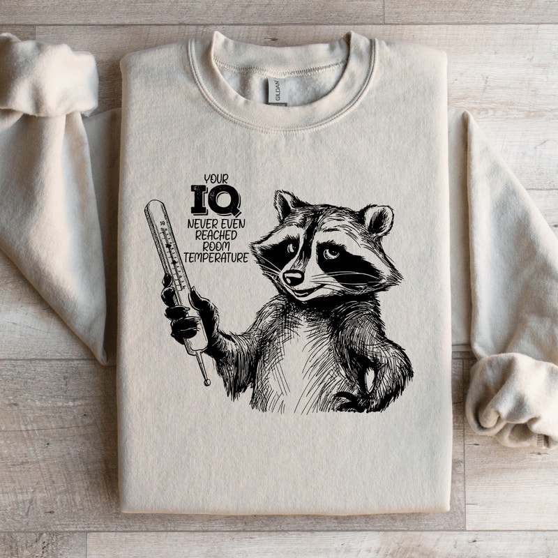 Your IQ Never Even Reached Room Temperature Sweatshirt 3