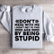 Dont Mess With Me I Didnt Get To This Age Sweatshirt 4
