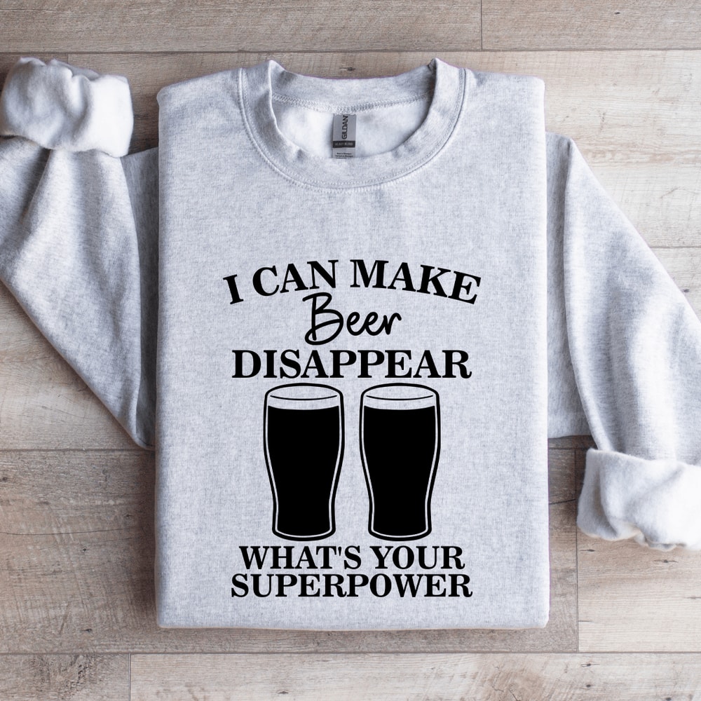 I Can Make Beer Disappear Sweatshirt 3