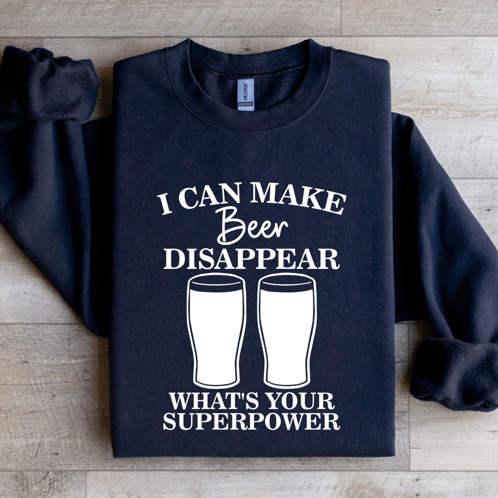 I Can Make Beer Disappear Sweatshirt 4