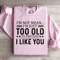 Im Not Mean Im Just Too Old Sweatshirt 3