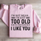Im Not Mean Im Just Too Old Sweatshirt 3