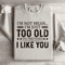 Im Not Mean Im Just Too Old Sweatshirt 0