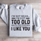 Im Not Mean Im Just Too Old Sweatshirt 4