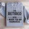 Im Retired Now I Work For My Grandkids Sweatshirt 2