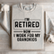 Im Retired Now I Work For My Grandkids Sweatshirt 4