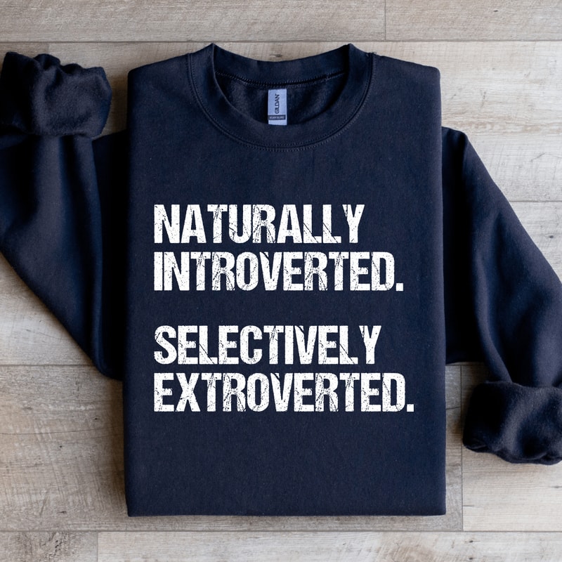 Naturally Introverted Selectively Extroverted Sweatshirt 1