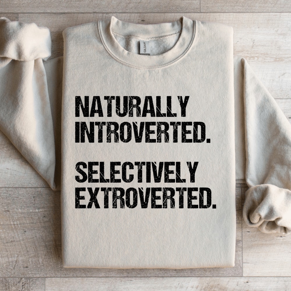 Naturally Introverted Selectively Extroverted Sweatshirt 4
