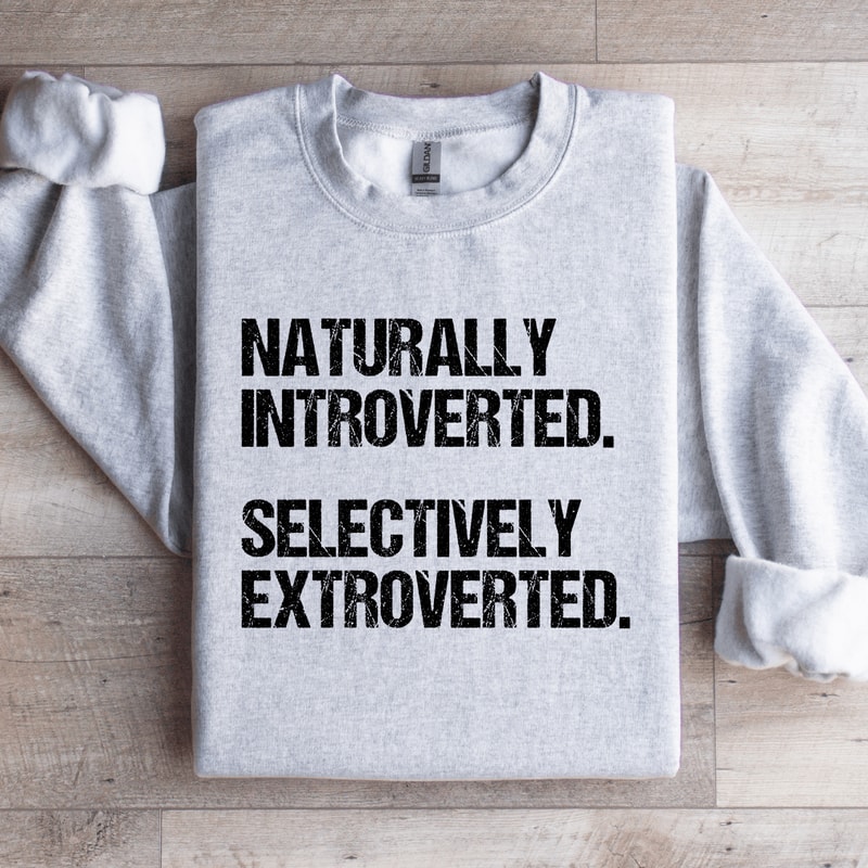 Naturally Introverted Selectively Extroverted Sweatshirt 0