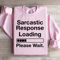 Sarcastic Response Loading Please Wait Sweatshirt 1