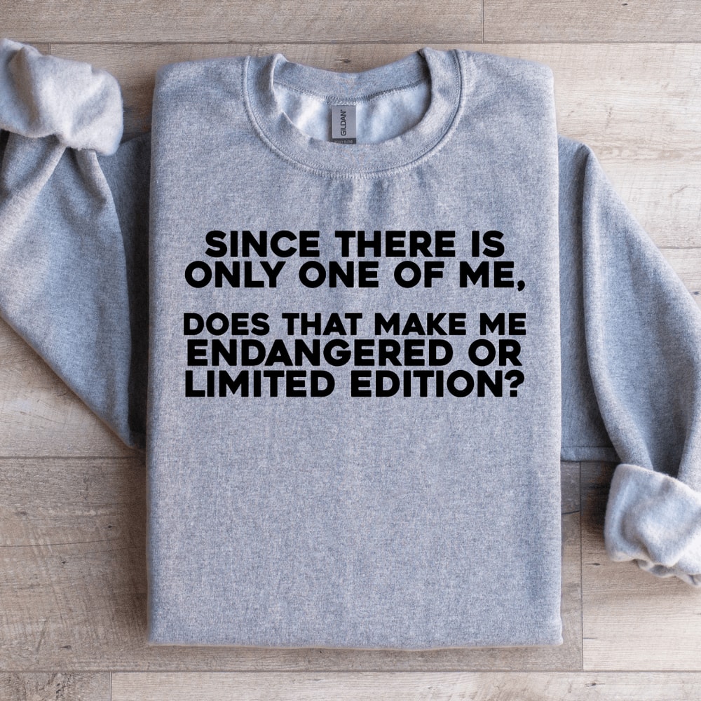 Since There Is Only One Of Me Sweatshirt 2