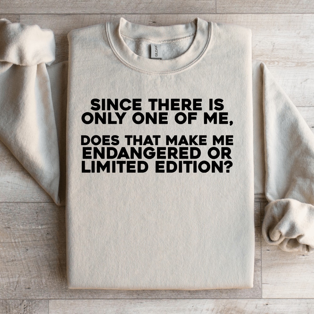 Since There Is Only One Of Me Sweatshirt 0