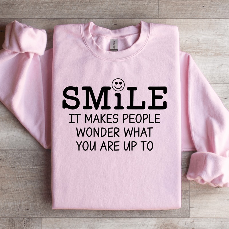 Smile It Makes People Wonder Sweatshirt 1