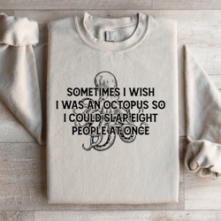sometimes i wish i was an octopus so sweatshirt