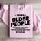 When Older People Say Enjoy Sweatshirt 2