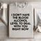 I Dont Have The Blood Alcohol Level To Deal Sweatshirt 3
