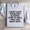 I Dont Have The Blood Alcohol Level To Deal Sweatshirt 4