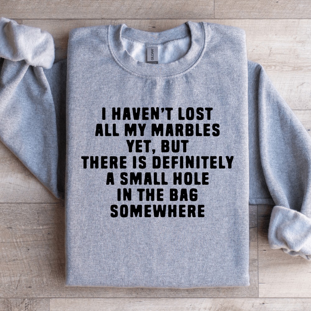 I Havent Lost All My Marbles Sweatshirt 0