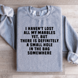 i haven't lost all my marbles sweatshirt