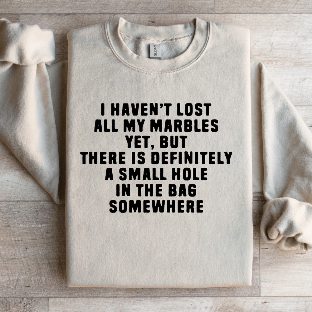 I Havent Lost All My Marbles Sweatshirt 3