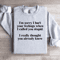 Im Sorry I Hurt Your Feelings Sweatshirt 4