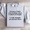 Im Sorry I Hurt Your Feelings Sweatshirt 4