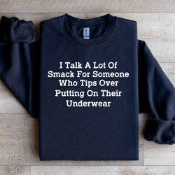 i talk a lot of smack for someone who tips sweatshirt