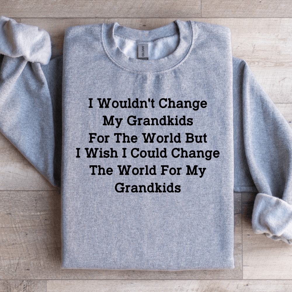 I Wouldnt Change My Grandkids For The World Sweatshirt 1