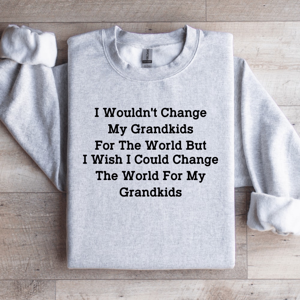 I Wouldnt Change My Grandkids For The World Sweatshirt 0