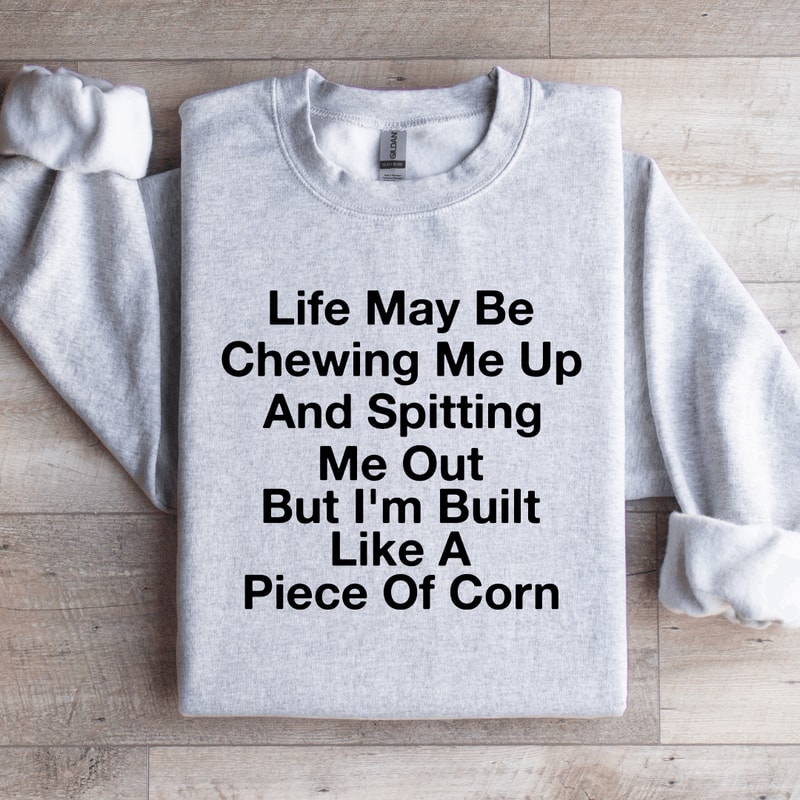 Life May Be Chewing Me Up Sweatshirt 0