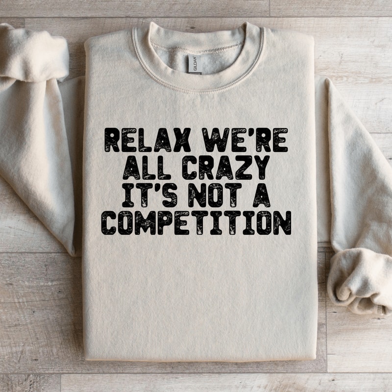 Relax Were All Crazy Sweatshirt 0