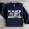 Relax Were All Crazy Sweatshirt 3